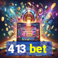 413 bet